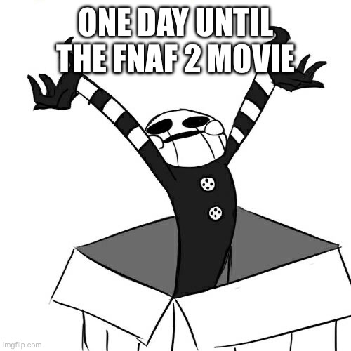 ONE DAY | ONE DAY UNTIL THE FNAF 2 MOVIE | image tagged in fnaf,fnaf movie 2,one more day | made w/ Imgflip meme maker
