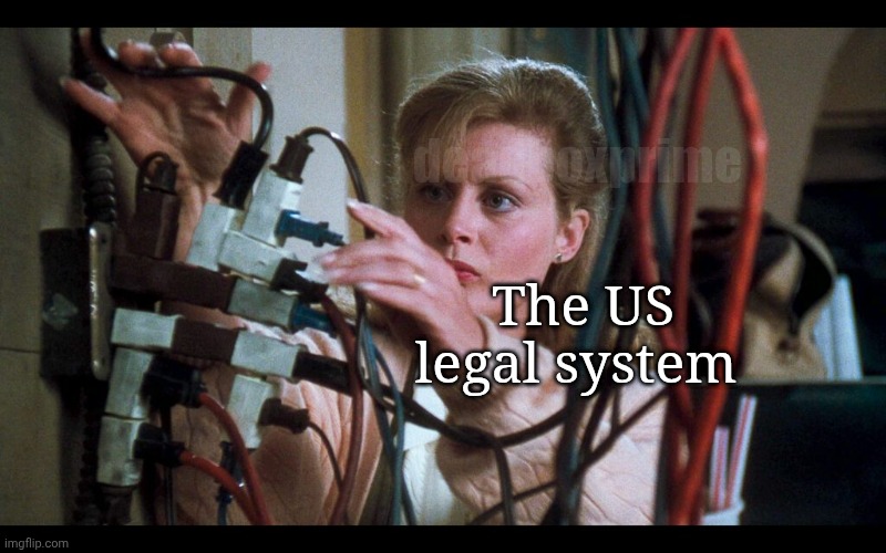 Crosspatched | deadboxprime; The US legal system | image tagged in crosspatched | made w/ Imgflip meme maker