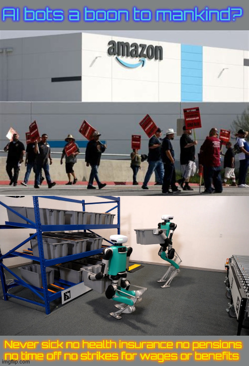 Are AI Bots a boon to mankind | AI bots a boon to mankind? Never sick no health insurance no pensions no time off no strikes for wages or benefits | image tagged in battle for the planet of the bots,ai bubble about to break and cause a bank failure,no kings,no bots,pesonal wifi bots hacked | made w/ Imgflip meme maker