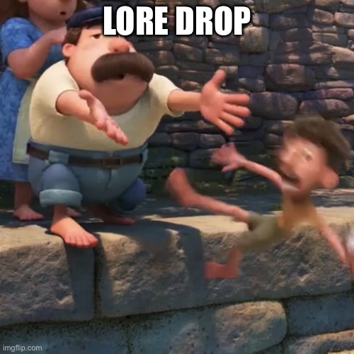 Part 3 | LORE DROP | image tagged in man throws child into water | made w/ Imgflip meme maker