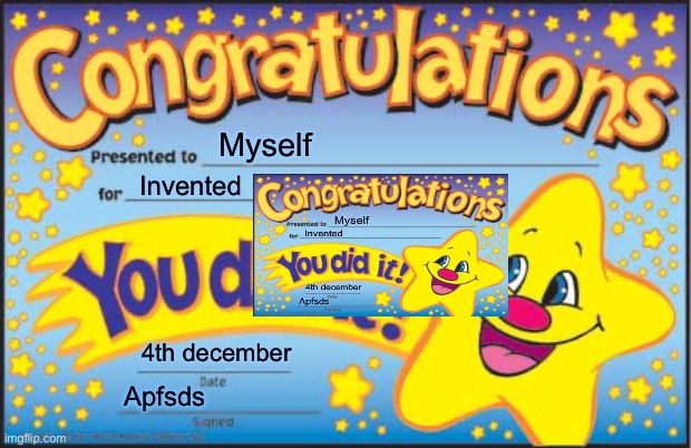 I invented “I invented” | Myself; Invented; 4th december; Apfsds | image tagged in memes,happy star congratulations | made w/ Imgflip meme maker
