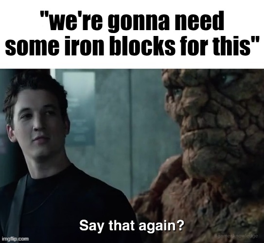 devesto summoner | "we're gonna need some iron blocks for this" | image tagged in say that again | made w/ Imgflip meme maker