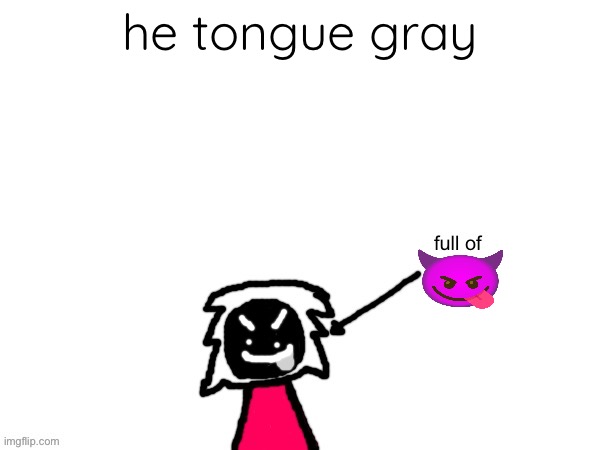 why is phi freaky bruh | he tongue gray | image tagged in xenonlights temp | made w/ Imgflip meme maker