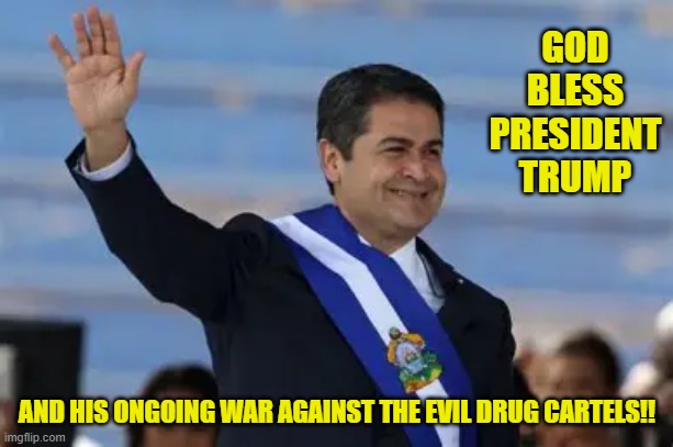 GOD BLESS PRESIDENT TRUMP AND HIS ONGOING WAR AGAINST THE EVIL DRUG CARTELS!! | made w/ Imgflip meme maker