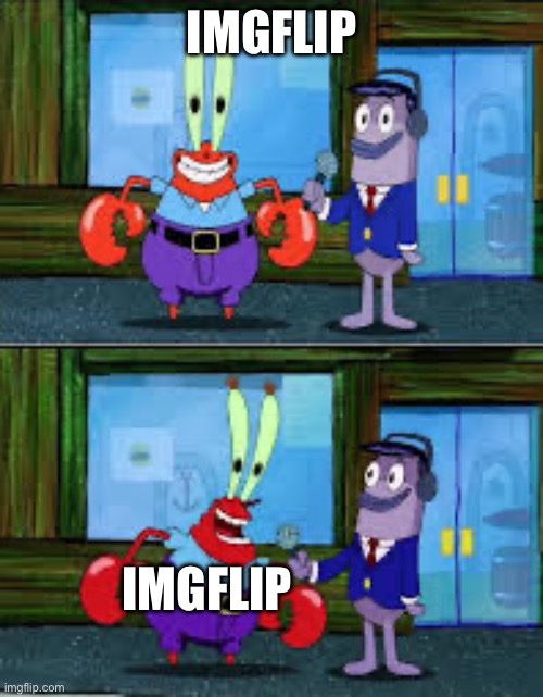 Mr Krabs Money | IMGFLIP; IMGFLIP | image tagged in mr krabs money | made w/ Imgflip meme maker