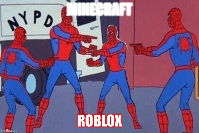 Multiple spiderman | MINECRAFT; ROBLOX | image tagged in multiple spiderman | made w/ Imgflip meme maker