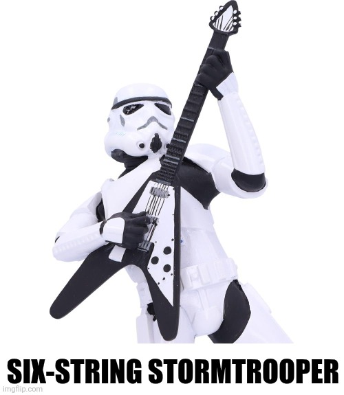 SIX-STRING STORMTROOPER | made w/ Imgflip meme maker