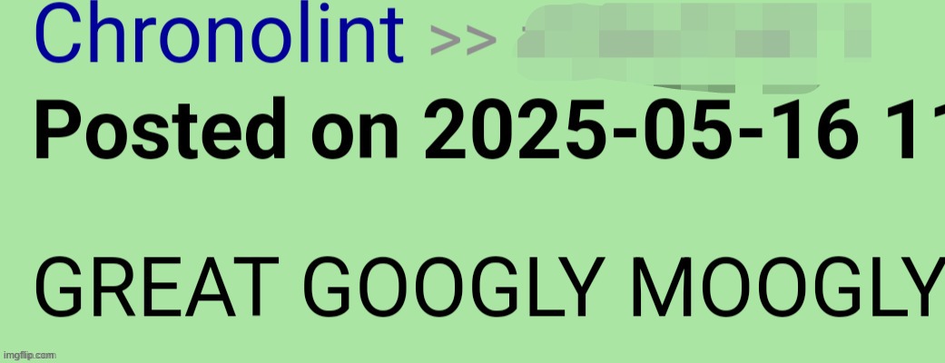 GREAT GOOGLY MOOGLY | image tagged in great googly moogly | made w/ Imgflip meme maker