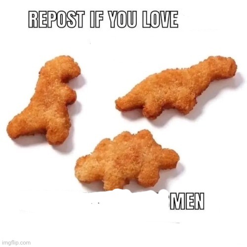 repost if you love dino nuggets | image tagged in repost if you love dino nuggets | made w/ Imgflip meme maker