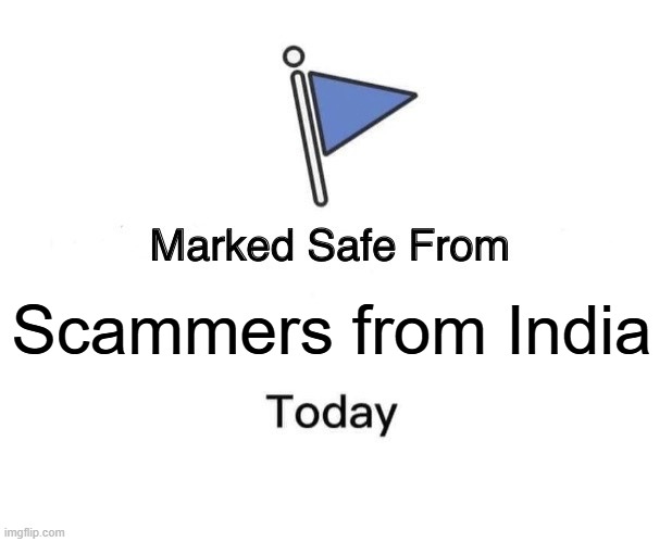 Marked Safe From | Scammers from India | image tagged in memes,marked safe from,scammers,india,2025 | made w/ Imgflip meme maker