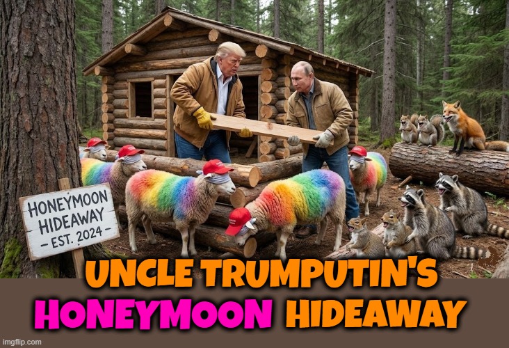 UNCLE TRUMPUTIN'S HONEYMOON HIDEAWAY | UNCLE TRUMPUTIN'S                                         HIDEAWAY; HONEYMOON | image tagged in honeymoon,trump,putin,maga,uncle tom's cabin,dictator | made w/ Imgflip meme maker