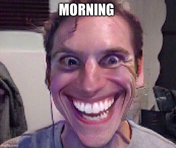 When The Imposter Is Sus | MORNING | image tagged in when the imposter is sus | made w/ Imgflip meme maker