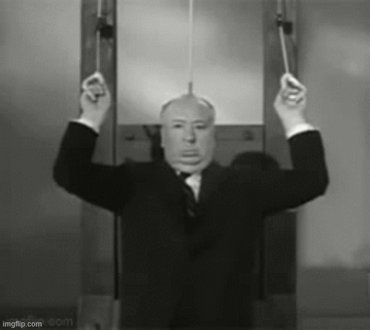 Hitchcock Guillotine | image tagged in hitchcock guillotine | made w/ Imgflip meme maker