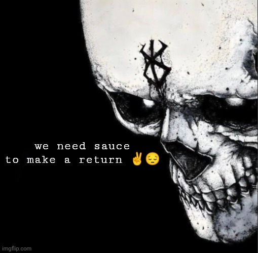 Sacrifice | we need sauce to make a return ✌️😔 | image tagged in sacrifice | made w/ Imgflip meme maker