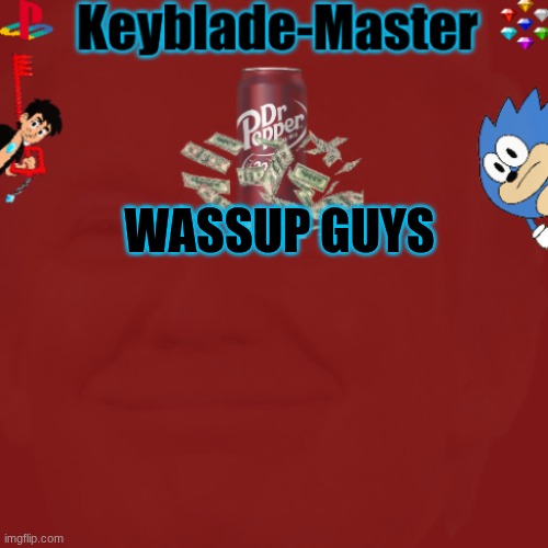 -Sora-/Keyblade-Master template | WASSUP GUYS | image tagged in -sora-/keyblade-master template | made w/ Imgflip meme maker