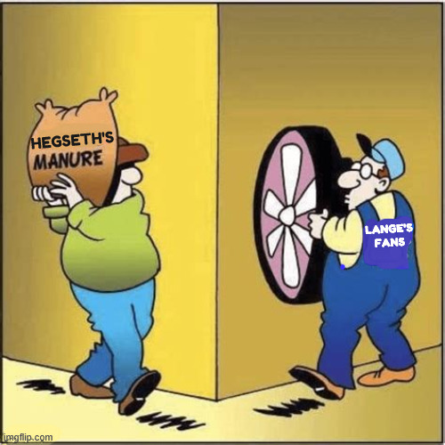 Hegseth's shit hits the fan | HEGSETH'S; LANGE'S
FANS | image tagged in hegseth's shit hits the fan,illegal orders,department of war crimes,maga military | made w/ Imgflip meme maker