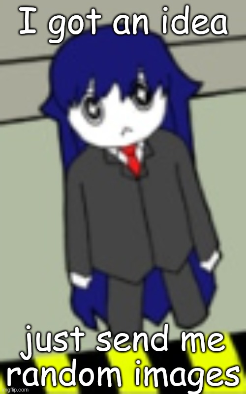 BongBong | I got an idea; just send me random images | image tagged in bongbong | made w/ Imgflip meme maker