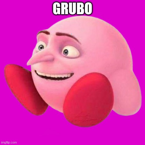 Grubo | GRUBO | image tagged in kirby,gru | made w/ Imgflip meme maker