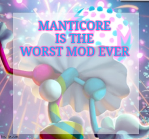 delete this if you are a groomer | MANTICORE IS THE WORST MOD EVER | image tagged in temp | made w/ Imgflip meme maker