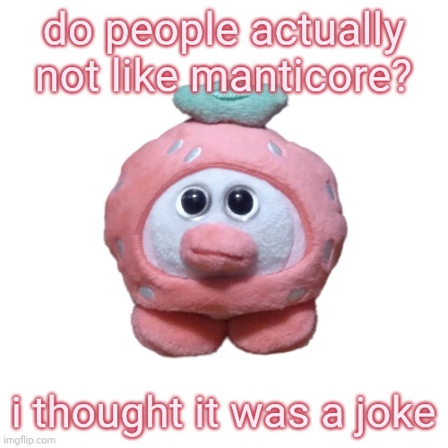 being top of the mod list isn't an easy job | do people actually not like manticore? i thought it was a joke | image tagged in strawberry ouioui allstars | made w/ Imgflip meme maker