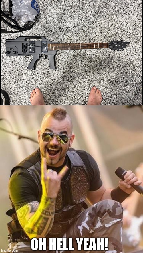 PLAYS ONLY SABATON | OH HELL YEAH! | image tagged in sabaton,heavy metal,guitar,gun | made w/ Imgflip meme maker