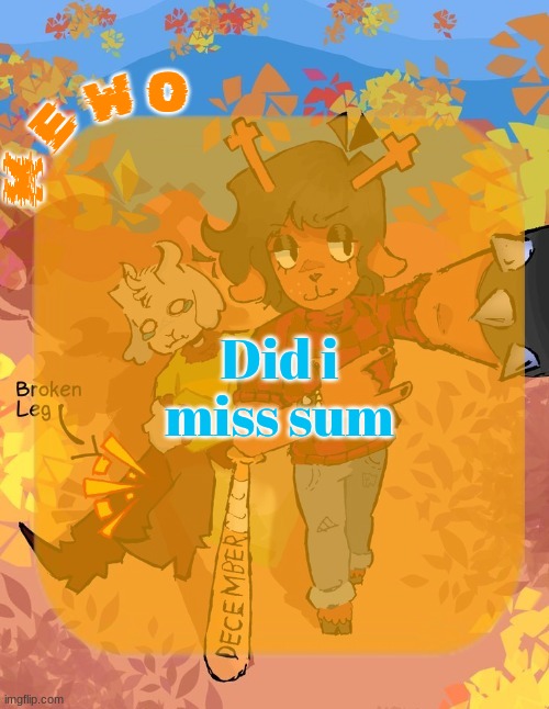 Mewo's Dess Template | Did i miss sum | image tagged in mewo's dess template | made w/ Imgflip meme maker