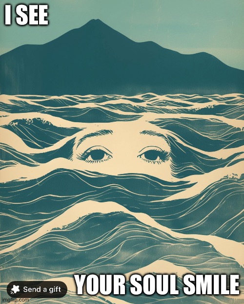 I see your soul smile | I SEE; YOUR SOUL SMILE | image tagged in smile,soul,see | made w/ Imgflip meme maker