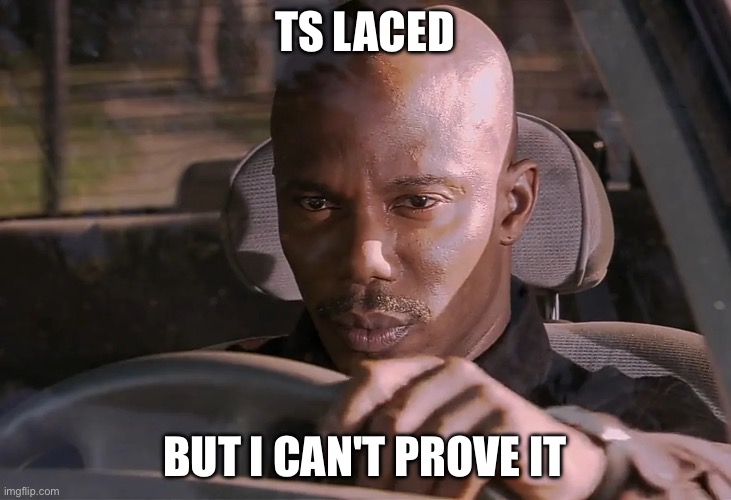Doakes | TS LACED; BUT I CAN'T PROVE IT | image tagged in doakes | made w/ Imgflip meme maker