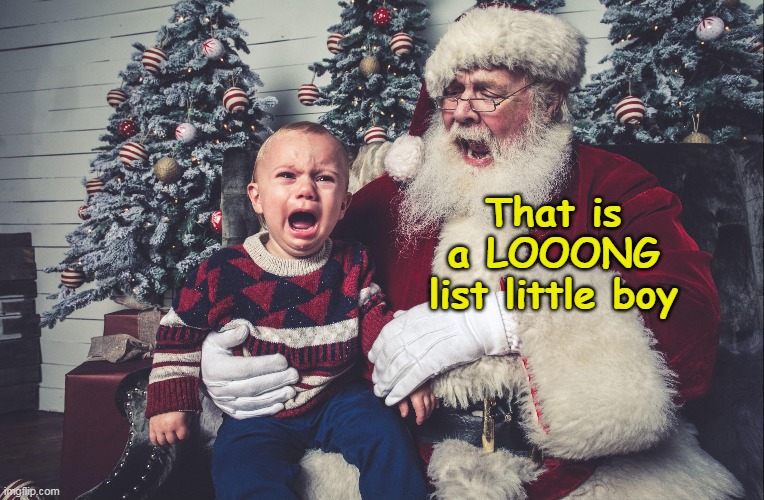 That is a LOOONG list little boy | made w/ Imgflip meme maker