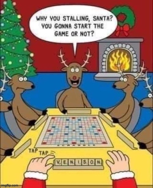 Don’t rush Santa… | image tagged in repost,comics,reindeer,santa,scrabble | made w/ Imgflip meme maker