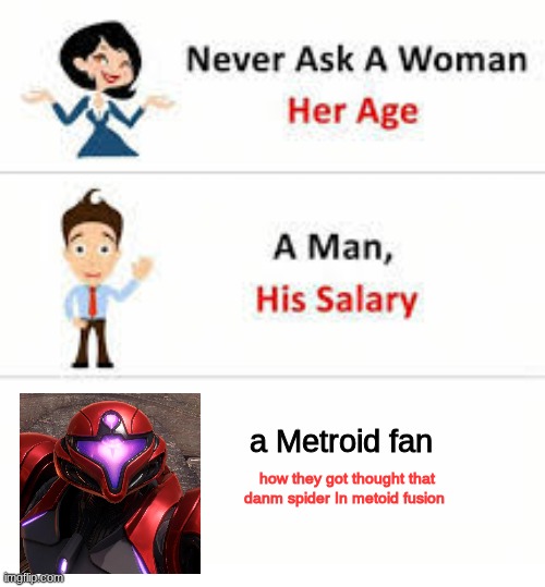 That stupid spider is so annoying in Metroid fusion | a Metroid fan; how they got thought that danm spider In metoid fusion | image tagged in metroid | made w/ Imgflip meme maker