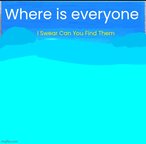 7th Connect Four Meme I Made | Where is everyone; I Swear Can You Find Them | image tagged in blank connect four | made w/ Imgflip meme maker