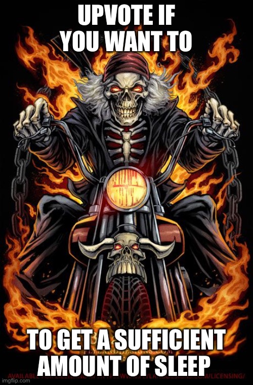 Edgy Skeleton | UPVOTE IF YOU WANT TO; TO GET A SUFFICIENT AMOUNT OF SLEEP | image tagged in edgy skeleton | made w/ Imgflip meme maker