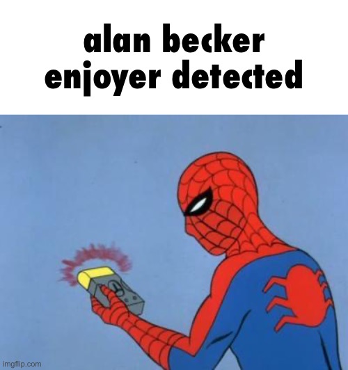spiderman detector | alan becker enjoyer detected | image tagged in spiderman detector | made w/ Imgflip meme maker