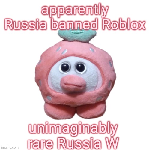 the reasoning is shit tho | apparently Russia banned Roblox; unimaginably rare Russia W | image tagged in strawberry ouioui allstars | made w/ Imgflip meme maker