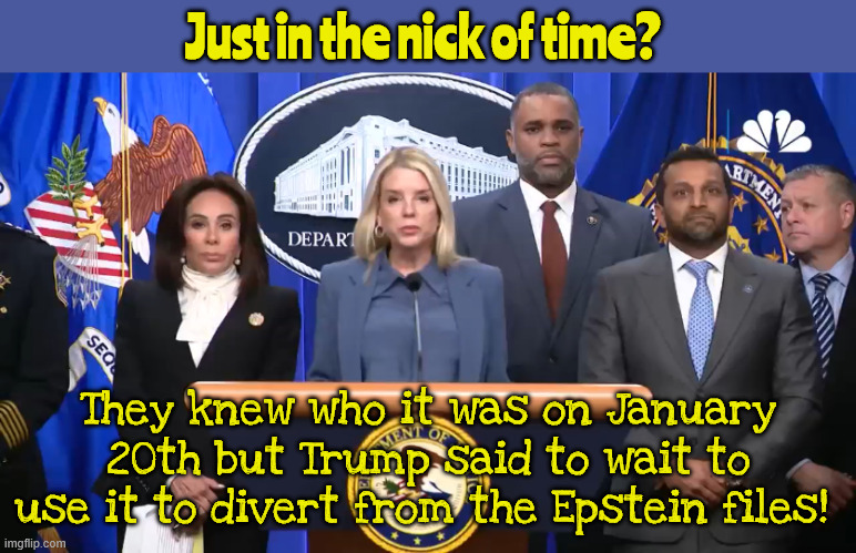 Trump early Xmas gift | Just in the nick of time? They knew who it was on January 20th but Trump said to wait to use it to divert from the Epstein files! | image tagged in trump early xmas gift,trump's pipe dream come true,just in the nick of time,two fer,two fer epstein signalgate,maga mirage | made w/ Imgflip meme maker