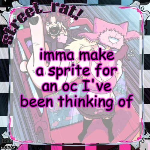 street rat's ISSBROKIE temp(thx xoxosilly) | imma make a sprite for an oc I've been thinking of | image tagged in street rat's issbrokie temp thx xoxosilly | made w/ Imgflip meme maker