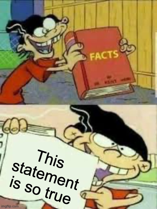 book of facts | This statement is so true | image tagged in book of facts | made w/ Imgflip meme maker