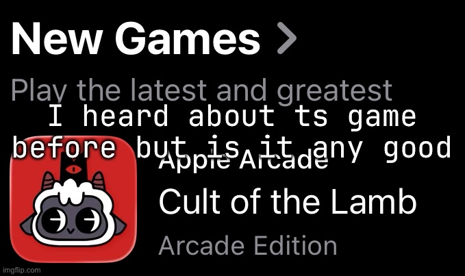 I heard about ts game before but is it any good | made w/ Imgflip meme maker