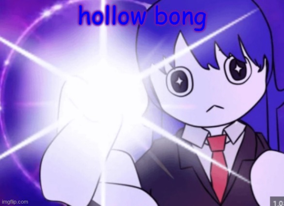hollow bong | hollow bong | image tagged in hollow bong | made w/ Imgflip meme maker
