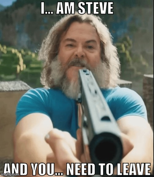 i am steve and you need to leave | image tagged in i am steve and you need to leave | made w/ Imgflip meme maker