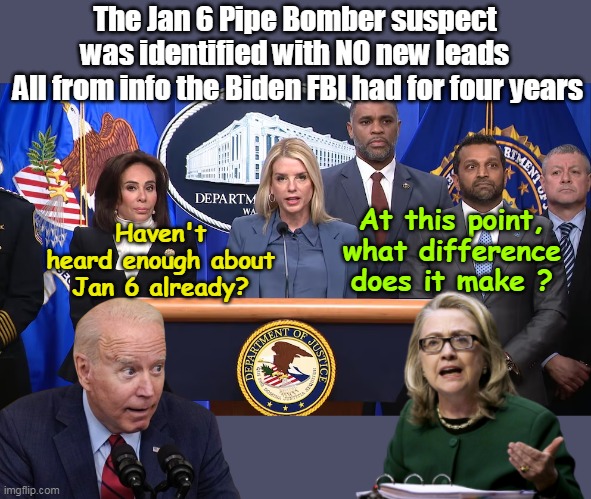 Another hot potato they'll drop just like Epstein files | The Jan 6 Pipe Bomber suspect was identified with NO new leads
 All from info the Biden FBI had for four years; Haven't heard enough about Jan 6 already? At this point, what difference does it make ? | image tagged in jan 6 bomber suspect meme | made w/ Imgflip meme maker