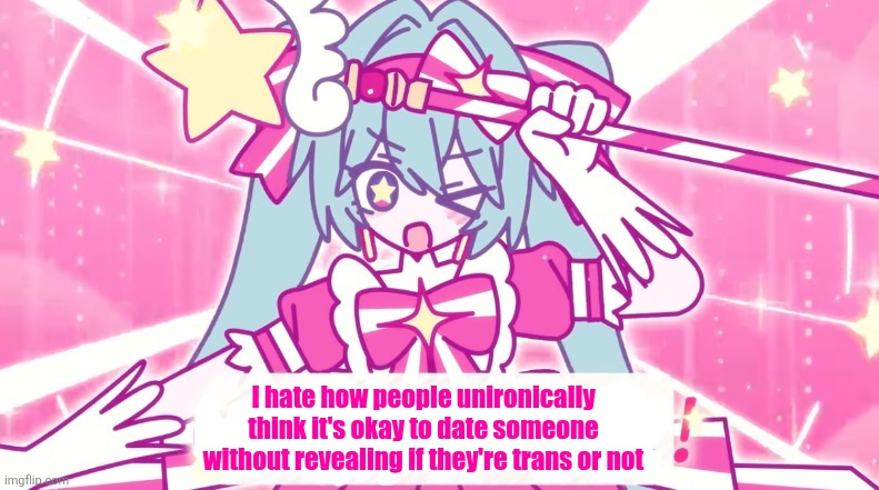 tethythegreat announcement template | I hate how people unironically think it's okay to date someone without revealing if they're trans or not | image tagged in tethythegreat announcement template | made w/ Imgflip meme maker