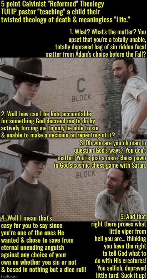 They seriously should refrain from having children | image tagged in calvinism,calvinist memes,anti calvinist,reformed theology,arminian,molinist | made w/ Imgflip meme maker