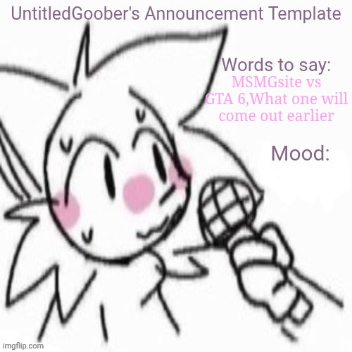 UntitledGoober's Sometimes Announcement Template | MSMGsite vs GTA 6,What one will come out earlier | image tagged in untitledgoober's sometimes announcement template | made w/ Imgflip meme maker