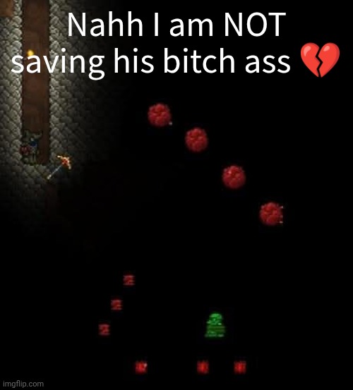 Nahh I am NOT saving his bitch ass 💔 | made w/ Imgflip meme maker