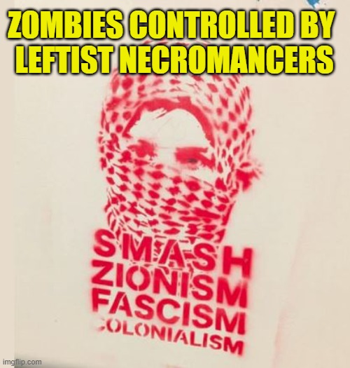 ANTIFA are the living dead | ZOMBIES CONTROLLED BY 
LEFTIST NECROMANCERS | image tagged in leftists | made w/ Imgflip meme maker