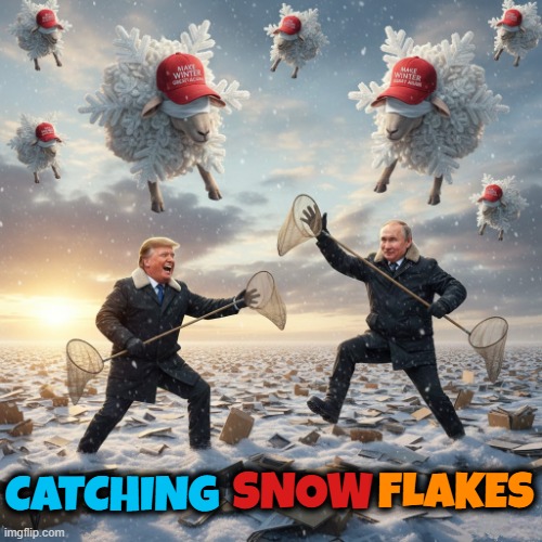 CATCHING SNOWFLAKES | CATCHING SNOW FLAKES | image tagged in catching snowflakes,trump,putin,maga,snowflake,sensitive | made w/ Imgflip meme maker