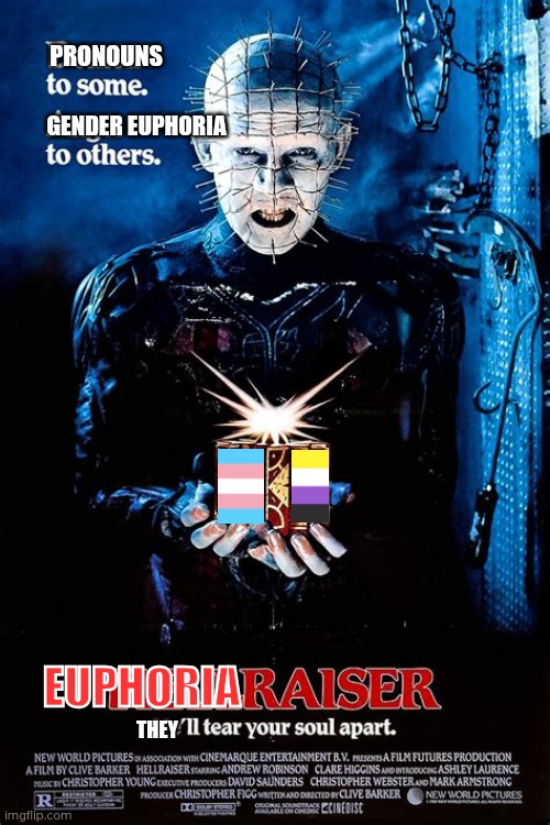 Pronouns become gender euphoria to some: Euphoriaraiser | PRONOUNS; GENDER EUPHORIA; EUPHORIA; THEY | image tagged in hellraiser,transgender | made w/ Imgflip meme maker