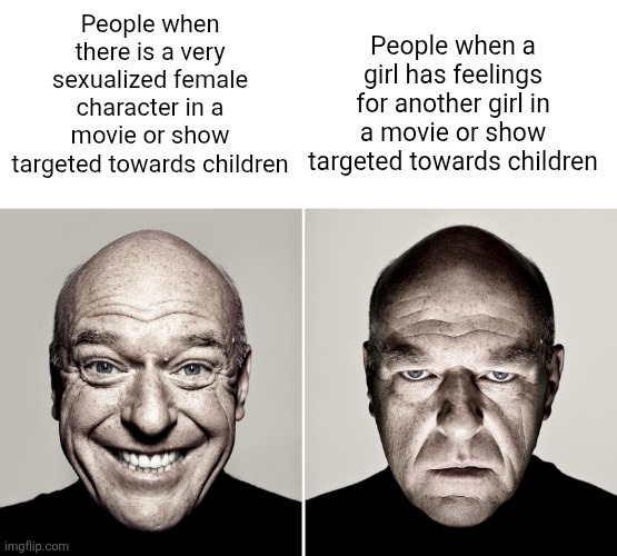 *cough* Owl House | People when there is a very sexualized female character in a movie or show targeted towards children; People when a girl has feelings for another girl in a movie or show targeted towards children | image tagged in dean norris's reaction | made w/ Imgflip meme maker